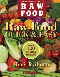 Raw Food Quick & Easy: Over 100 Healthy Recipes Including Smoothies, Seasonal Salads, Dressings, Pates, Soups, Hearty Creations, Snacks, and - Rydman, Mary