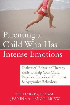 Parenting a Child Who Has Intense Emotions - Harvey, Pat; Penzo, Jeanine