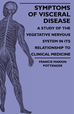 Symptoms Of Visceral Disease - A Study Of The Vegetative Nervous System In Its Relationship To Clinical Medicine - Pottenger, Francis Marion