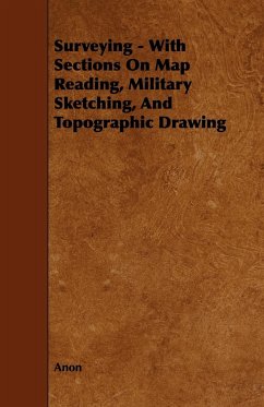 Surveying - With Sections on Map Reading, Military Sketching, and Topographic Drawing - Anon