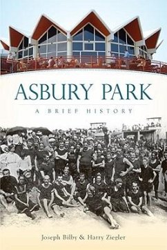Asbury Park: A Brief History - Bilby, Joseph; Ziegler, Harry