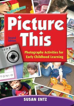 Picture This: Photography Activities for Early Childhood Learning - Herausgeber: Entz, Susan G.