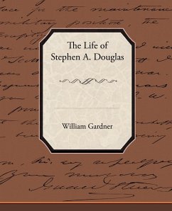 The Life of Stephen A. Douglas - Gardner, William