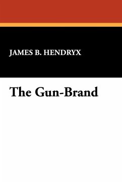 The Gun-Brand - Hendryx, James B.