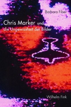 Chris Marker und die Ungewissheit der Bilder - Filser, Barbara