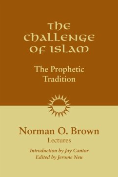 The Challenge of Islam: The Prophetic Tradition, Lectures, 1981 - Brown, Norman O.