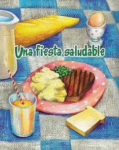 Una Fiesta Saludable = The Healthy Food Party - White, Amy