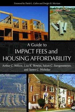 A Guide to Impact Fees and Housing Affordability - Nelson, Arthur C.; Bowles, Liza K.; Juergensmeyer, Julian C.