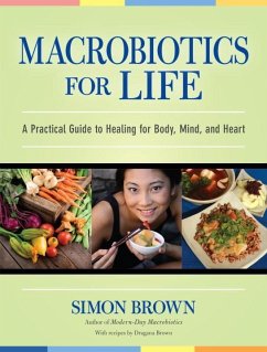 Macrobiotics for Life: A Practical Guide to Healing for Body, Mind, and Heart - Brown, Simon