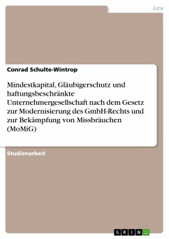 Mindestkapital, Gläubigerschutz und haftungsbeschränkte Unternehmergesellschaft nach dem Gesetz zur Modernisierung des GmbH-Rechts und zur Bekämpfung von Missbräuchen (MoMiG) - Schulte-Wintrop, Conrad