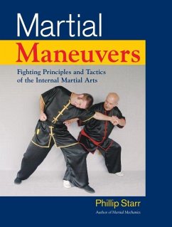 Martial Maneuvers: Fighting Principles and Tactics of the Internal Martial Arts - Starr, Phillip