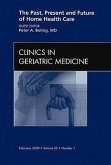 The Past, Present, and Future of Home Health Care, an Issue of Clinics in Geriatric Medicine