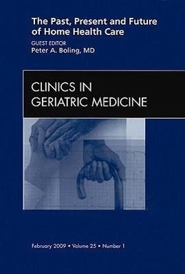 The Past, Present, and Future of Home Health Care, an Issue of Clinics in Geriatric Medicine The Past, Present, and Future of Home Health Care, an Issue of Clinics in Geriatric Medicine