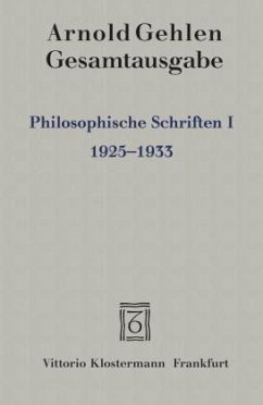 Philosophische Schriften I. / Gesamtausgabe 1, Tl.1 - Gehlen, Arnold