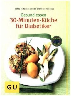 Gesund essen - Die 30-Minuten-Küche für Diabetiker - Casparek-Türkkan, Erika