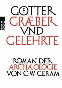 Götter, Gräber und Gelehrte - Ceram, C. W.