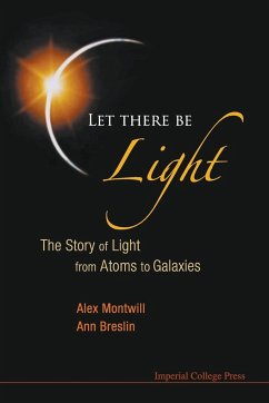 Let There Be Light: The Story of Light from Atoms to Galaxies - Montwill, Alex; Breslin, Ann
