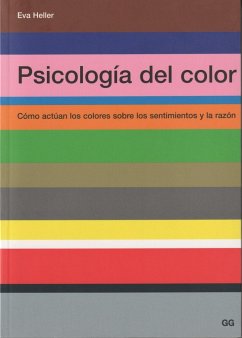 Psicología del color : cómo actúan los colores sobre los sentimientos y la razón - Heller, Eva