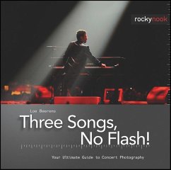 Three Songs, No Flash!: Your Ultimate Guide to Concert Photography - Beerens, Loe