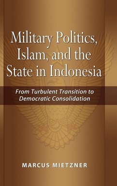 Military Politics, Islam and the State in Indonesia - Mietzner, Marcus