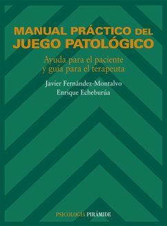 Manual práctico del juego patológico : ayuda para el paciente y guía para el terapeuta - Echeburúa Odriozola, Enrique; Fernández Montalvo, Javier