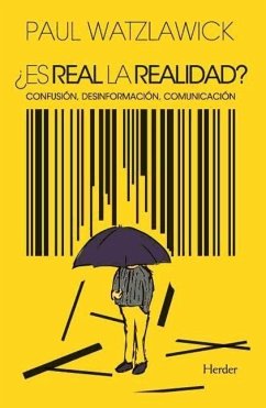 ¿Es real la realidad? : confusión, desinformación, comunicación - Watzlawick, Paul