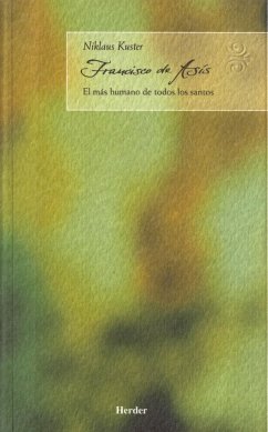 Francisco de Asís : el más humano de todos los santos - Kuster, Niklaus Wilfried