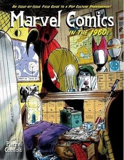Marvel Comics in the 1960s: An Issue-By-Issue Field Guide to a Pop Culture Phenomenon - Comtois, Pierre