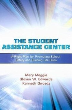 The Student Assistance Center: A Flight Plan for Promoting School Safety and Building Life Skills - Meggie, Mary; Edwards, Steven W.; Gwozdz, Kenneth