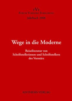 Wege in die Moderne. Reiseliteratur von Schriftstellerinnen und Schriftstellern des Vormärz