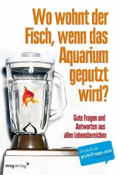 Wo wohnt der Fisch, wenn das Aquarium geputzt wird? - N.N.