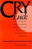 Cry for Luck: Sacred Song and Speech Among the Yurok, Hupa, and Karok Indians of Northwestern California