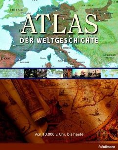 Atlas der Weltgeschichte - Von 10.000 v. Chr. bis heute