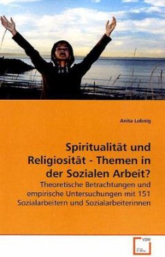 Spiritualität und Religiosität - Themen in der Sozialen Arbeit? - Lobnig, Anita