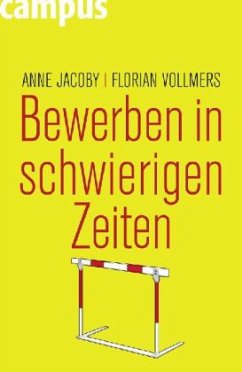 Bewerben in schwierigen Zeiten - Jacoby, Anne;Vollmers, Florian