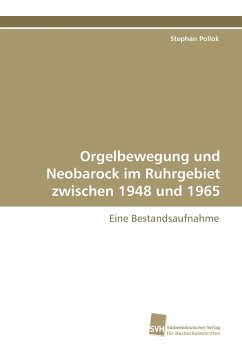 Orgelbewegung und Neobarock im Ruhrgebiet zwischen 1948 und 1965 - Pollok, Stephan