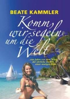 Komm, wir segeln um die Welt - Kammler, Beate