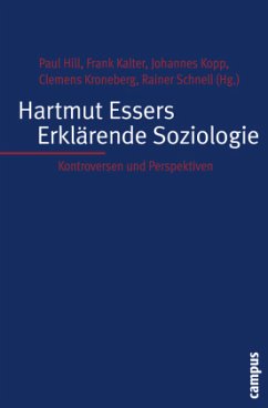 Hartmut Essers Erklärende Soziologie - Hill, Paul / Kalter, Frank / Kopp, Johannes / Kroneberg, Clemens / Schnell, Rainer (Hrsg.)