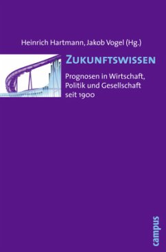 Zukunftswissen - Hartmann, Heinrich / Vogel, Jakob (Hrsg.). Mit Beiträgen von Barlösius, Eva / Ferdinand, Ursula / Gramelsberger, Gabriele et al.
