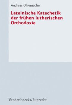 Lateinische Katechetik der frühen lutherischen Orthodoxie - Ohlemacher, Andreas