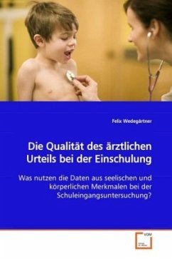 Die Qualität des ärztlichen Urteils bei der Einschulung - Wedegärtner, Felix