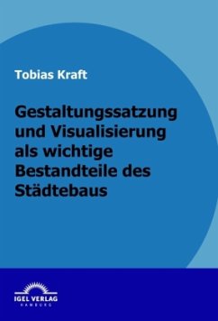 Gestaltungssatzung und Visualisierung als wichtige Bestandteile des Städtebaus - Kraft, Tobias