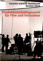 Produktionsmanagement für Film und Fernsehen - Schmidt-Matthiesen, Cornelia / Clevé, Bastian