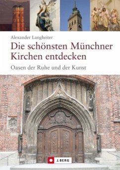 Die schönsten Münchner Kirchen entdecken - Langheiter, Alexander