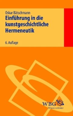 Einführung in die kunstgeschichtliche Hermeneutik - Bätschmann, Oskar