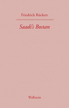 Saadi's Bostan. Aus dem Persischen übersetzt von Friedrich Rückert