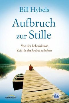 Aufbruch zur Stille - Hybels, Bill