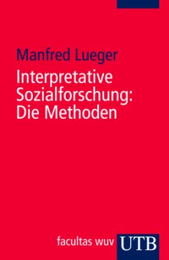 Interpretative Sozialforschung: Die Methoden - Lueger, Manfred