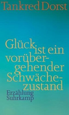 Glück ist ein vorübergehender Schwächezustand - Dorst, Tankred