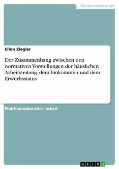 Der Zusammenhang zwischen den normativen Vorstellungen der häuslichen Arbeitsteilung, dem Einkommen und dem Erwerbsstatus - Ziegler, Ellen